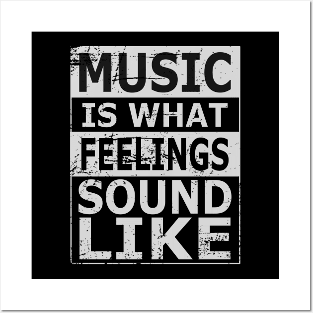 Music is what feelings sound like Wall Art by FlyingWhale369